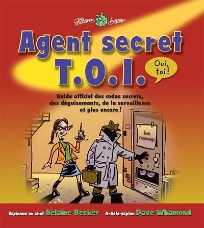 Agent secret T.O.I.: guide officiel des codes secrets, des déguisements, de la surveillance et plus encore!