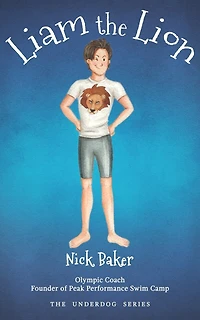 Liam the Lion: An Inspirational Story of a Boy's Struggles and His Path to Swimming Victory!