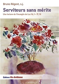 Serviteurs sans mérite: Une lecture de l'évangile de Luc 16,1 - 17, 10