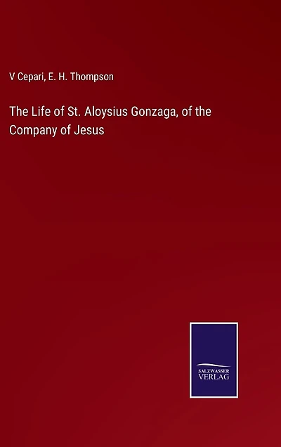 The Life of St. Aloysius Gonzaga, of the Company of Jesus
