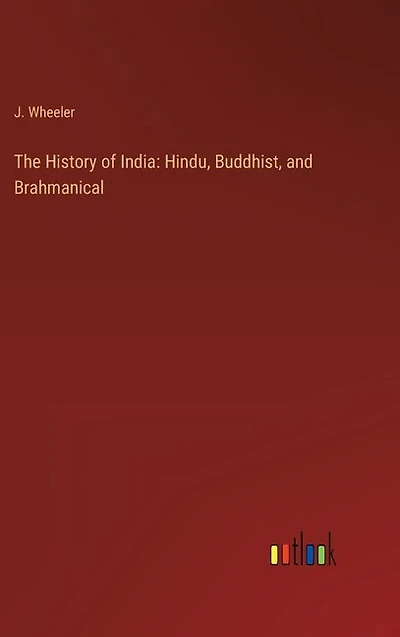 The History of India: Hindu, Buddhist, and Brahmanical