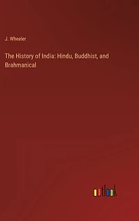 The History of India: Hindu, Buddhist, and Brahmanical