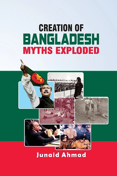 Creation of Bangladesh: Myths Exploded