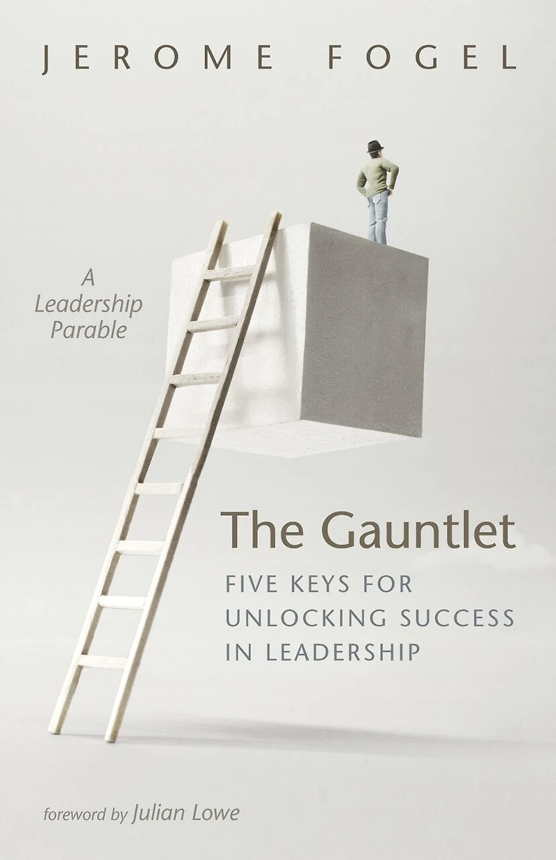 The Gauntlet: Five Keys for Unlocking Success Leadership: A Leadership Parable