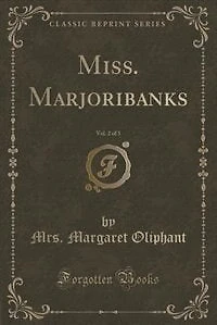 Miss. Marjoribanks, Vol. 2 of 3 (Classic Reprint)