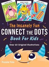 The Insanely Fun Connect The Dots Book For Kids: Over 60 Original Illustrations with Space, Underwater, Jungle, Food, Monster, and Robot Themes