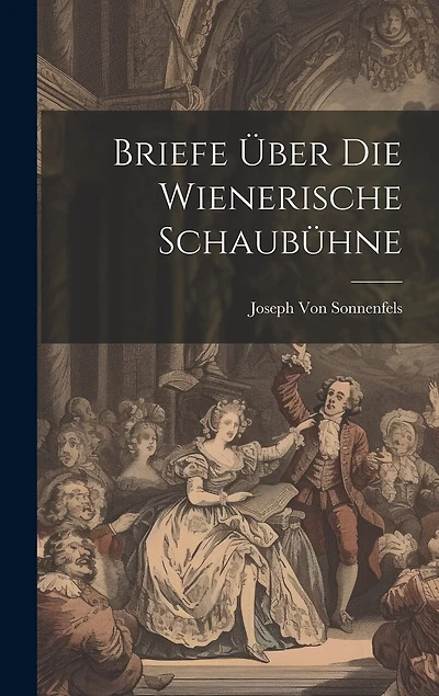 Briefe Über Die Wienerische Schaubühne