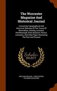 The Worcester Magazine And Historical Journal: Containing Topographical Sketches Of Towns Shrewsbury, Sterling, Leicester, N
