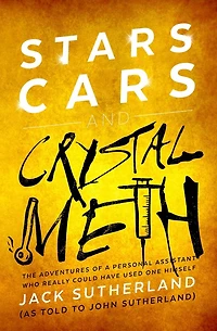 Stars, Cars And Crystal Meth: The Adventures Of A Personal Assistant Who Really Could Have Used One Himself