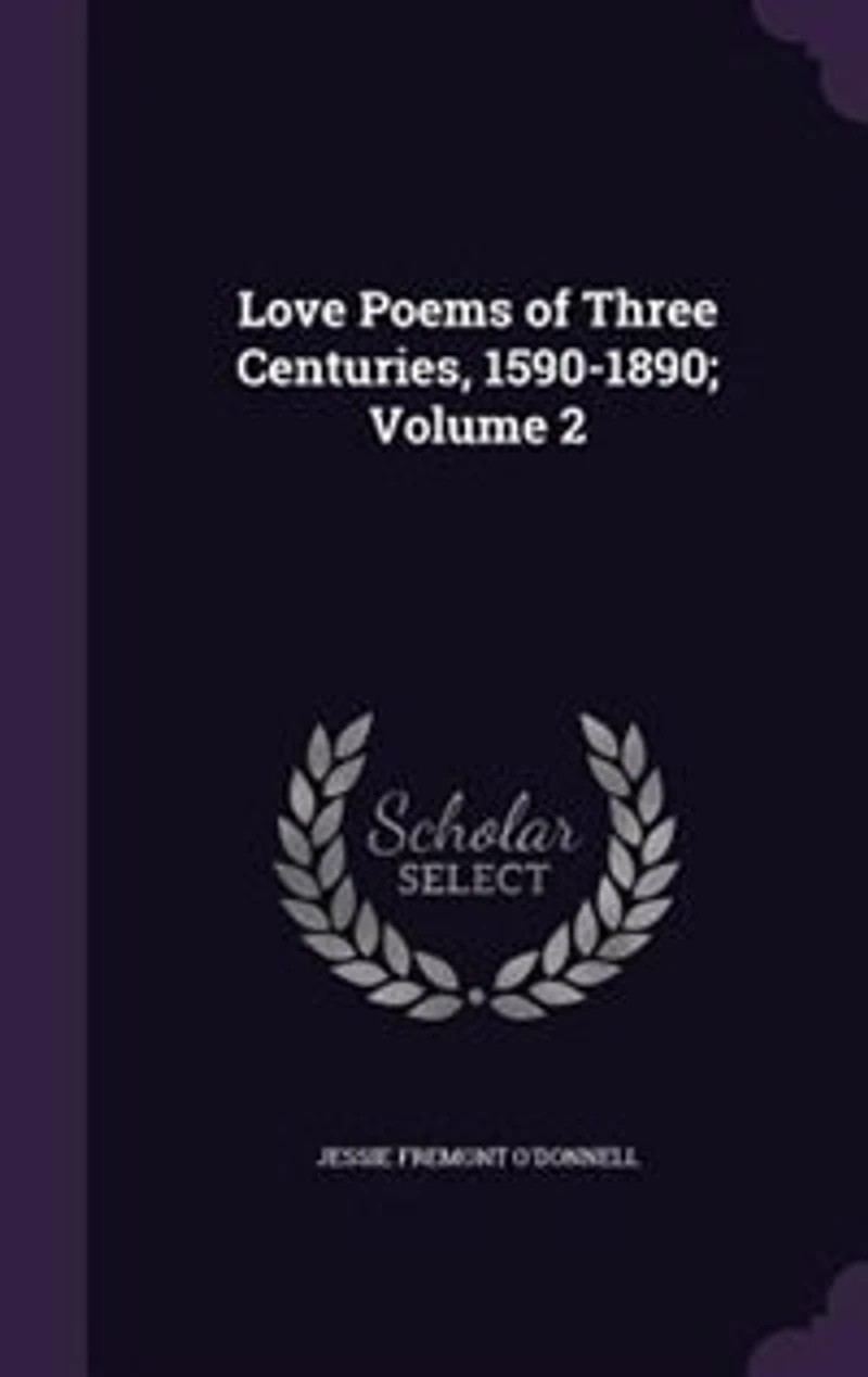 Love Poems of Three Centuries, 1590-1890;; Volume 2