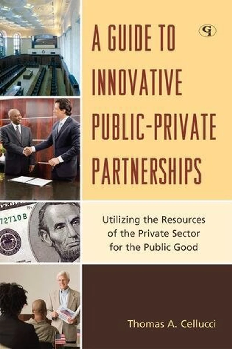 A Guide to Innovative Public-Private Partnerships: Utilizing the Resources of Private Sector for Public Good