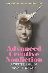 Advanced Creative Nonfiction: A Writer's Guide And Anthology