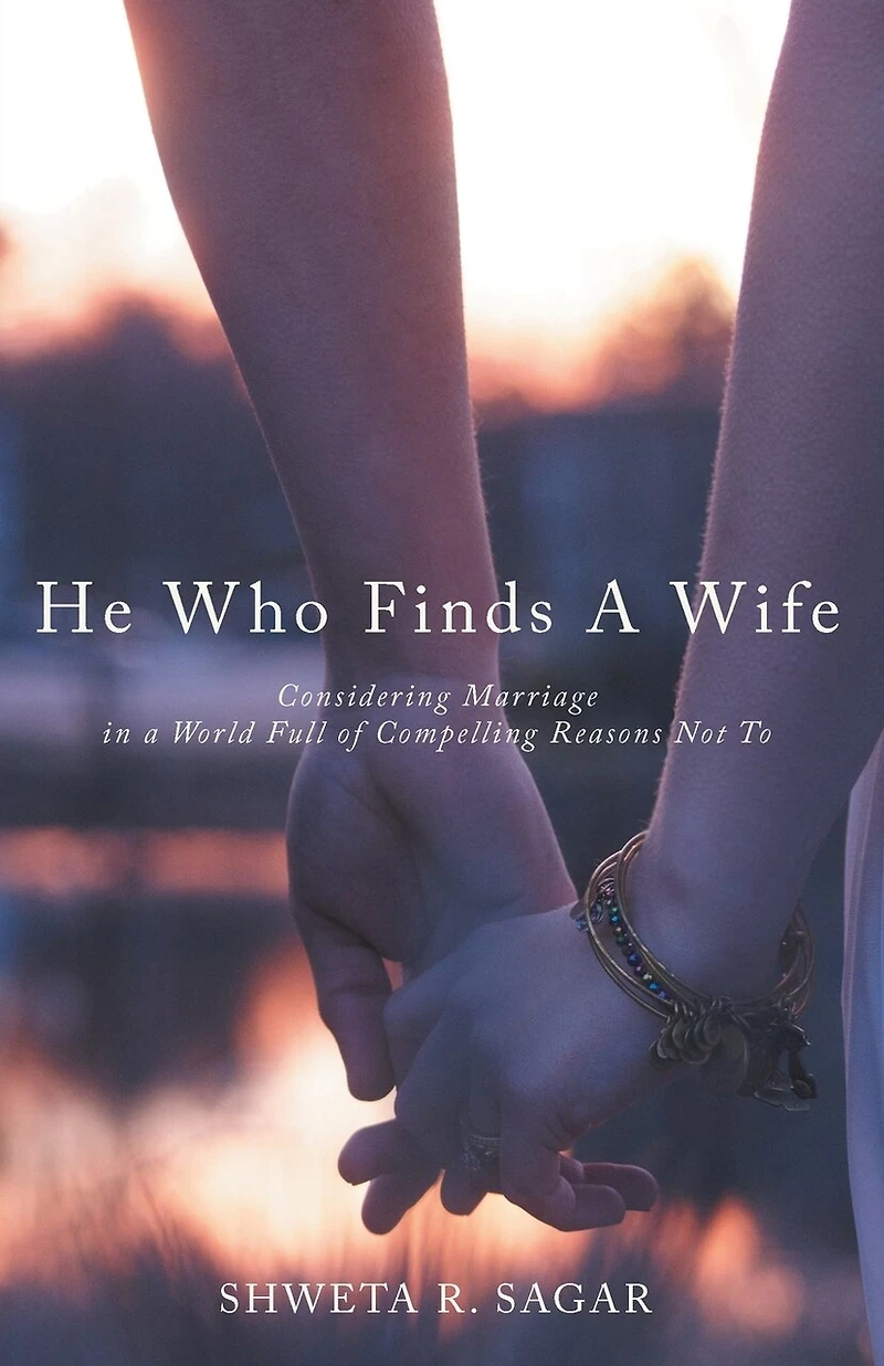 He Who Finds A Wife: Considering Marriage World Full Of Compelling Reasons Not To