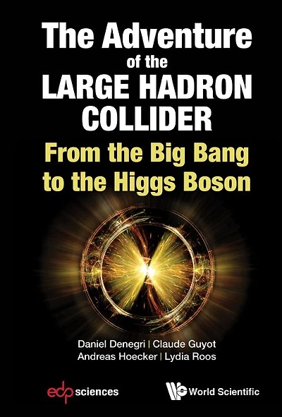 Adventure Of The Large Hadron Collider, The: From Big Bang To Higgs Boson
