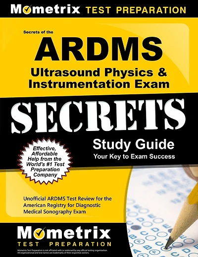 Secrets of the ARDMS Ultrasound Physics and Instrumentation Exam Study Guide: Unofficial ARDMS Test Review for the Ameri