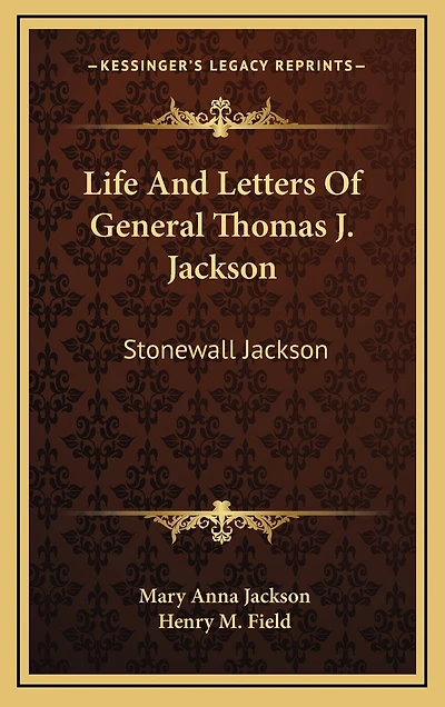 Life And Letters Of General Thomas J. Jackson: Stonewall Jackson