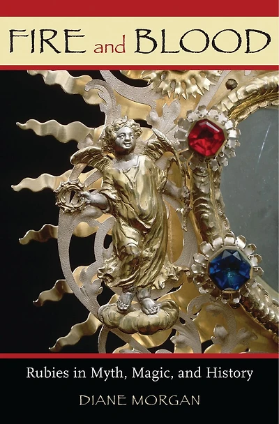 Fire and Blood: Rubies in Myth, Magic, and History