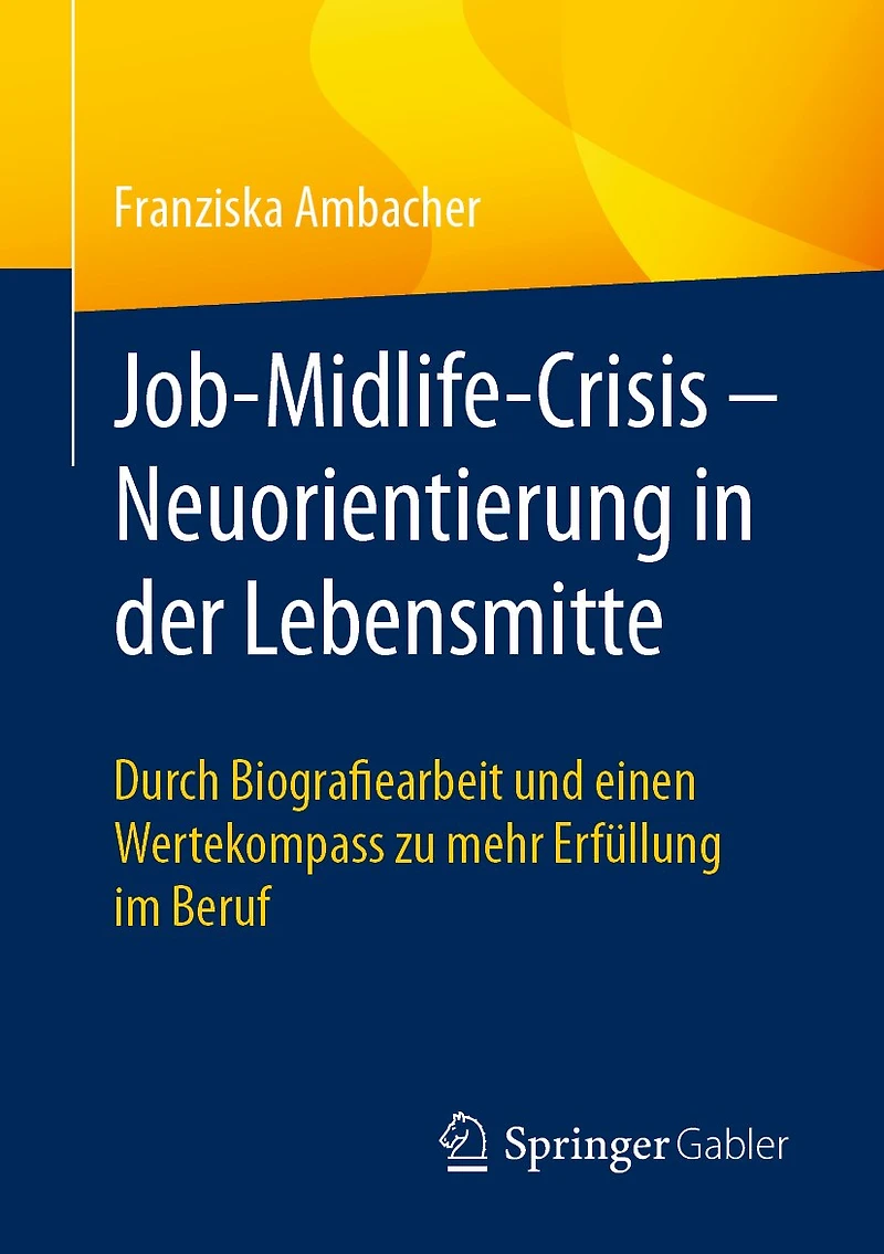 Job-Midlife-Crisis - Neuorientierung Der Lebensmitte: Durch Biografie-Arbeit Und Einen Wertekompass Zu Mehr Erfüllung