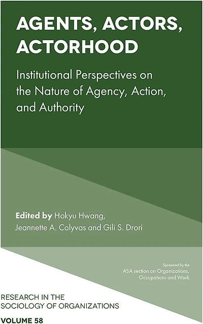 Agents, Actors, Actorhood: Institutional Perspectives on the Nature of Agency, Action, and Authority