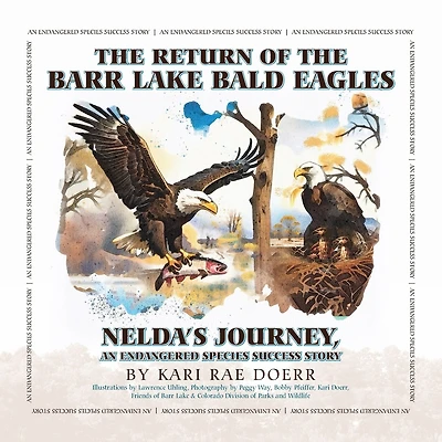 The Return of the Barr Lake Bald Eagles - Nelda's Journey, An Endangered Species Success Story