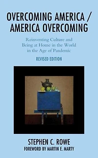 Overcoming America / Overcoming: Reinventing Culture And Being At Home The World Age Of Pandemic
