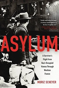 Asylum: A Survivor's Flight From Nazi-occupied Vienna Through Wartime France