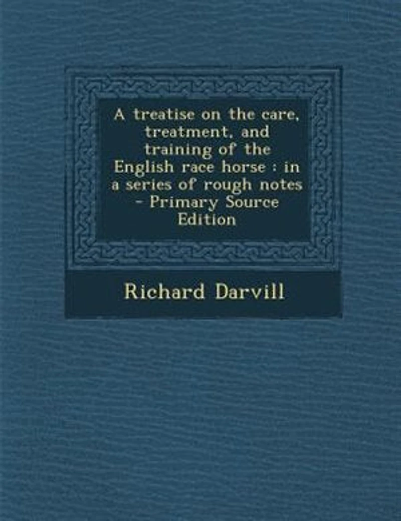 a Treatise on the Care, Treatment, and Training of English Race Horse: Series Rough Notes