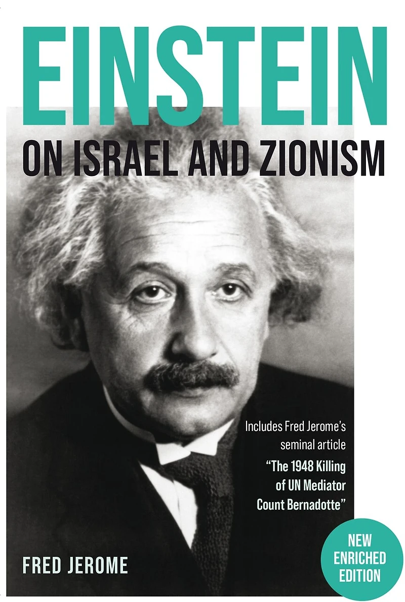 Einstein on Israel and Zionism - New Enriched Edition: Includes Fred Jerome's "The 1948 Killing of UN Mediator Count Bernadotte"