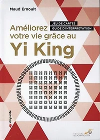 Améliorez votre vie grâce au yi king: jeu de cartes, guide d'interprétation