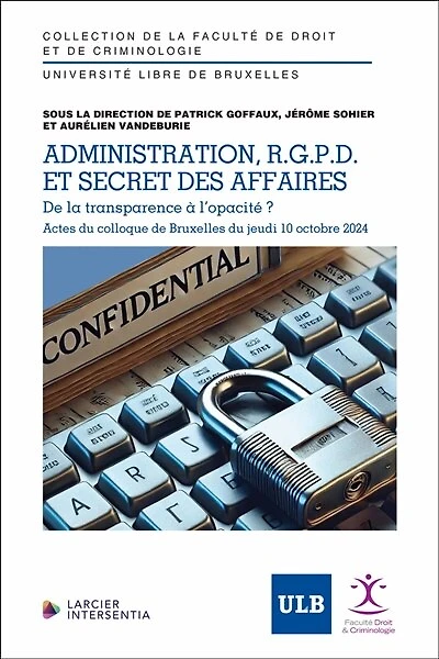 Administration, RGPD et secret des affaires: de la transparence à l'opacité ?