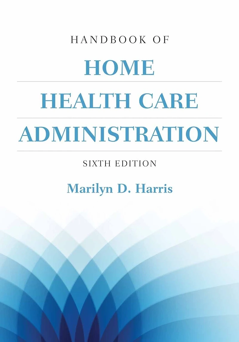 Handbook Of Home Health Care Administration