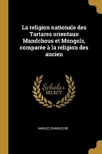 la religion nationale des Tartares orientaux Mandchous et Mongols, comparée à ancien