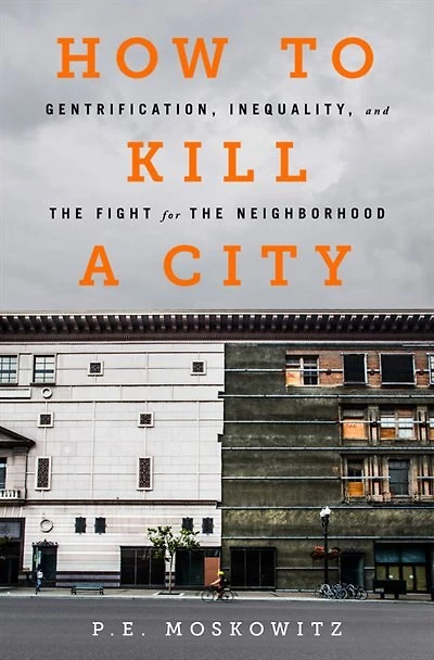 How to Kill a City: Gentrification, Inequality, and the Fight for Neighborhood
