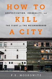 How to Kill a City: Gentrification, Inequality, and the Fight for Neighborhood
