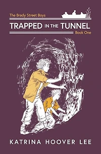 Trapped In The Tunnel: Brady Street Boys Indiana Adventure Series Book One