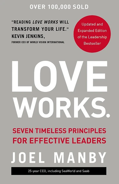 Love Works: Seven Timeless Principles For Effective Leaders