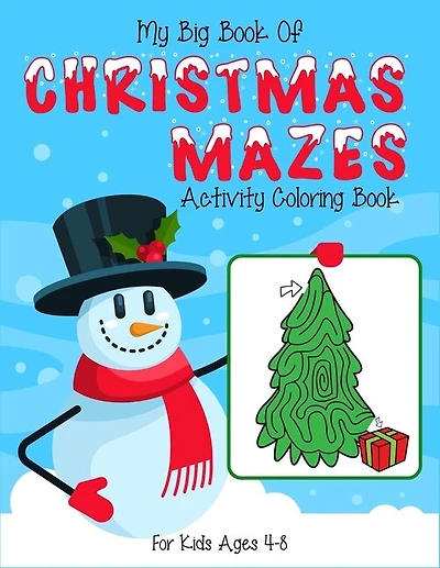 My Big Book Of Christmas Mazes Activity Coloring Book For Kids Ages 4-8: (4-6, 6-8). Best christmas maze coloring activity book for children to stay focus and calm. Improves kids fine motor activity. (Christmas Maze Books For Kids)