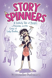 Story Spinners: a Sisterly Tale of Danger, Princess, and Her Crew Lady Pirates