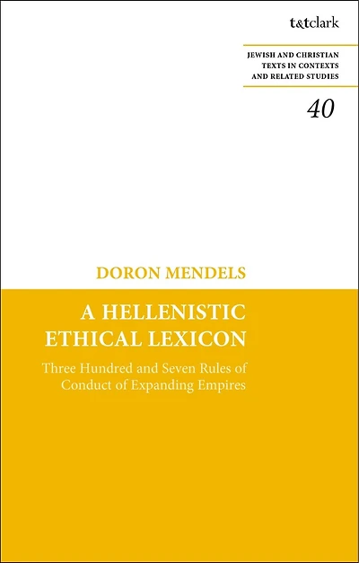 A Hellenistic Ethical Lexicon: Three Hundred and Seven Rules of Conduct Expanding Empires
