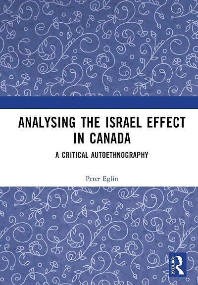 Analysing the Israel Effect Canada: A Critical AutoEthnography