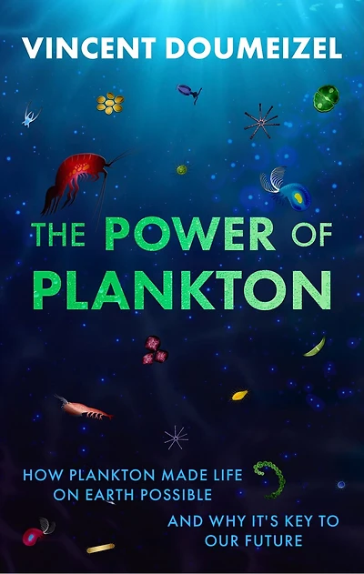 the Plankton Miracle: How Made Life on Earth Possible—and Why It's Key to Our Future