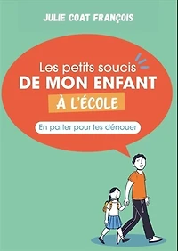 Les petits soucis de mon enfant à l'école: en parler pour les dénouer