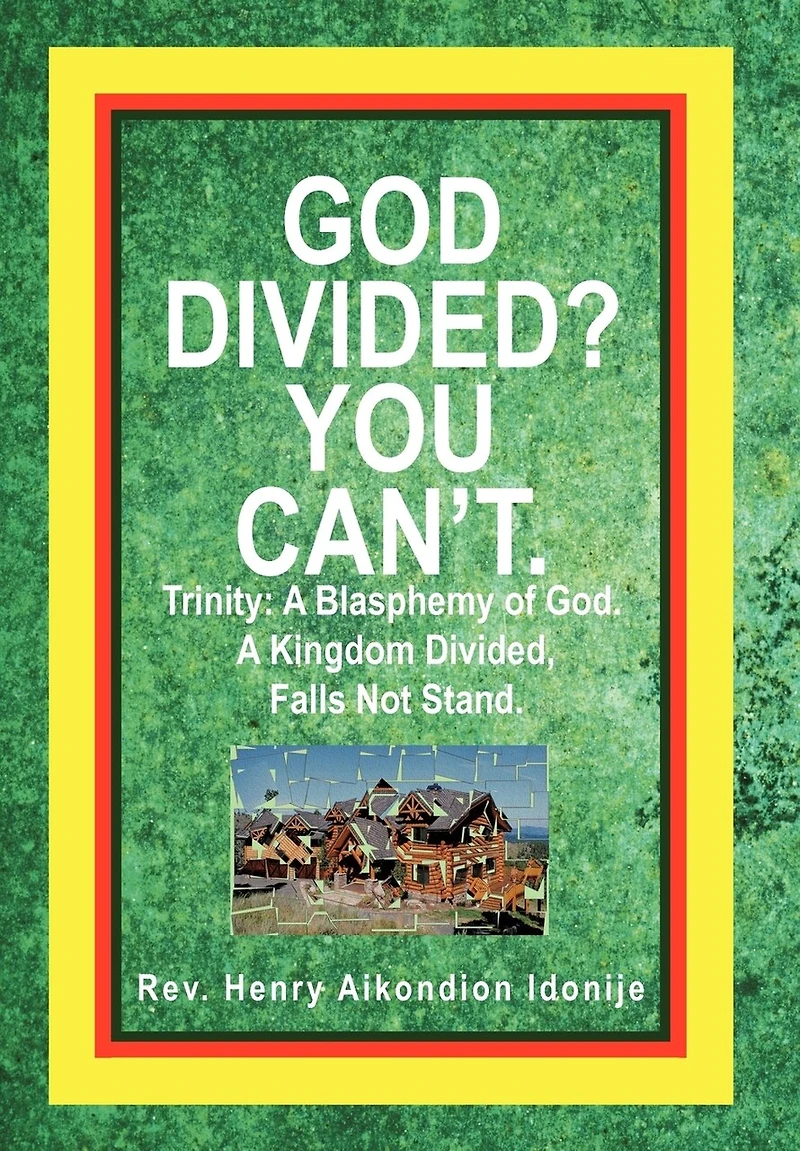 God Divided? You Can't.: Trinity: A Blasphemy Of God. Kingdom Divided, Falls Not Stand.