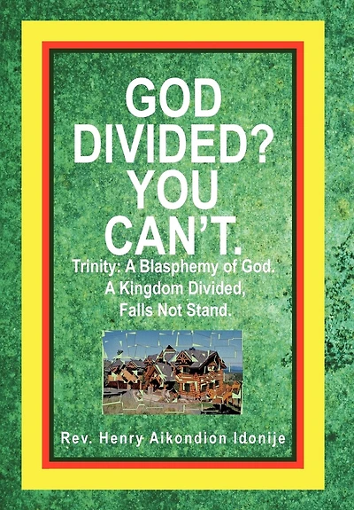 God Divided? You Can't.: Trinity: A Blasphemy Of God. Kingdom Divided, Falls Not Stand.