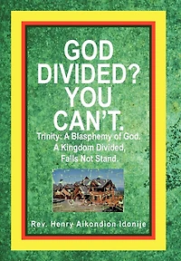 God Divided? You Can't.: Trinity: A Blasphemy Of God. Kingdom Divided, Falls Not Stand.
