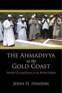 the Ahmadiyya Gold Coast: Muslim Cosmopolitans British Empire