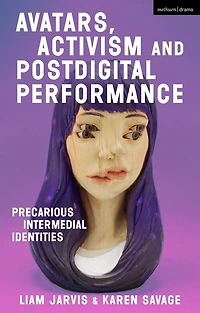 Avatars, Activism And Postdigital Performance: Precarious Intermedial Identities