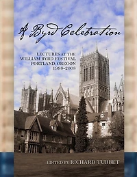 A Byrd Celebration: Lectures at the William Byrd Festival (softcover)