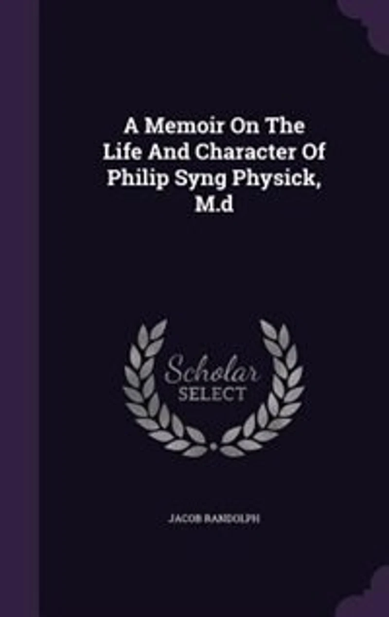A Memoir On The Life And Character Of Philip Syng Physick