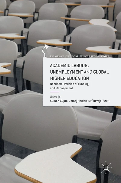Academic Labour, Unemployment and Global Higher Education: Neoliberal Policies of Funding Management